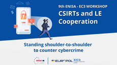 Ninth ENISA-EC3 Workshop on CSIRTs-LE Cooperation: standing shoulder-to-shoulder to counter cybercrime